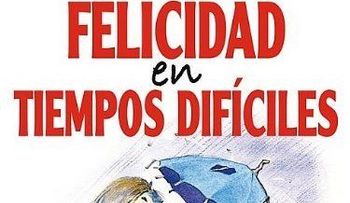 La felicidad en tiempos difíciles