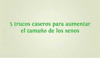 Video: cinco trucos caseros para aumentar el tamaño de los senos 