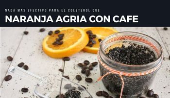 Baja el colesterol, pero ya, con una naranja agria y café amargo; otros remedios que funcionan