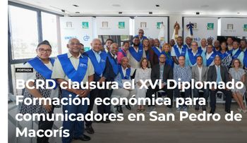 BCRD clausura XVI Diplomado de Formación Económica para comunicadores en San Pedro de Macorís
