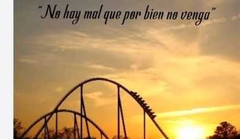 No hay mal que por bien no venga