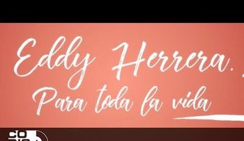  Lo nuevo de Eddy Herrera: â??Para toda la vidaâ?