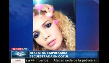 Empresaria Yajaira Pérez Ortega, habría sido secuestrada por el cobro de una deuda 