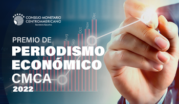 Consejo Monetario Centroamericano abre convocatoria para su primer Premio de Periodismo Económico