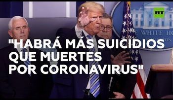 "Habrá más suicidios que muerte por el coronavirus", dice Donald Trump