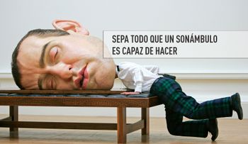 Sepa todo que un sonámbulo es capaz de hacer