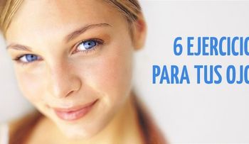 6 Ejercicios para tus ojos que deberías hacer cada día