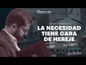 La necesidad tiene cara de hereje