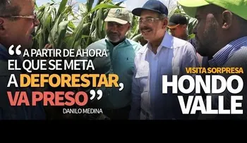 Danilo advierte en Hondo Valle: â??...el que se meta a deforestar, va presoâ? (VIDEO)