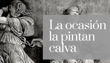 La ocasión la pintan calva: No dejar escapar la suerte