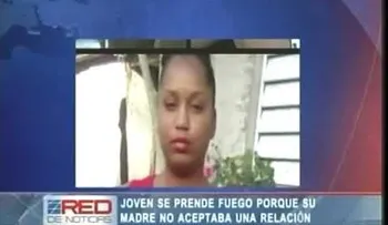 Una joven de 18 años se prende fuego porque su mamá no le aceptó el novio 