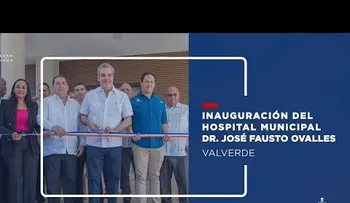 Presidente Abinader inaugura Hospital Municipal de Esperanza Dr. José Fausto Ovalles y en Mao el puente Gregorio Aracena