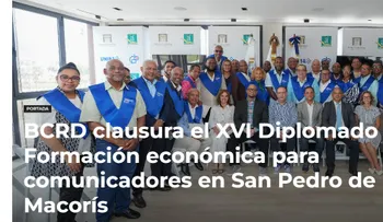 BCRD clausura XVI Diplomado de Formación Económica para comunicadores en San Pedro de Macorís
