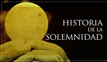 Historia de la Solemnidad del Corpus Christi