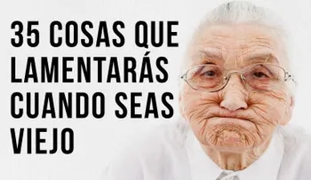 Cuando llegues a viejo te lamentaras no haber hecho estas cosas ¡Todavía estas a tiempo!