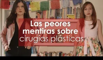 Las cirugías estéticas y sus peores mentiras y prejuicios