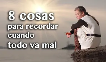 8 cosas para recordar cuando todo va mal