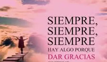 Siempre, siempre, siempre hay algo que agradecer