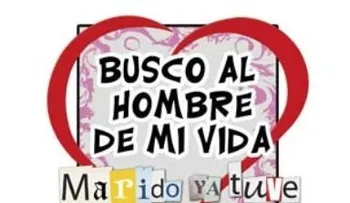 â??â??Busco el hombre de mi vida...marido ya tuveâ? â??