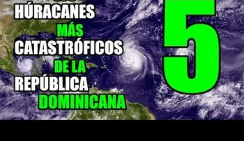 Los 5 huracanes más catastróficos, de la República Dominicana