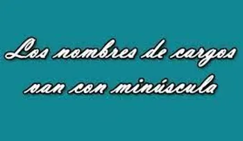Los nombres de los cargos deben escribirse en minúscula inicial