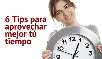 6 Tips para aprovechar mejor el tiempo