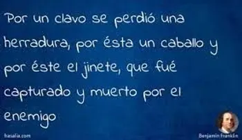 "Por un clavo se perdió una herradura..."