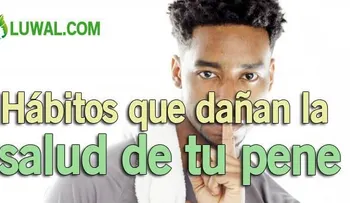 Hábitos que dañan a tu pene