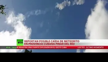 Video del meteorito caído en PInar del Río, Cuba