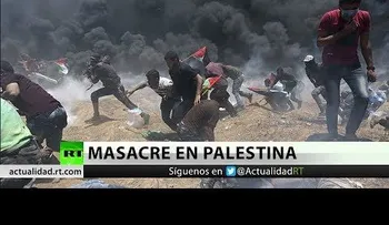 Saldo por masacre en frontera Israel-Gaza: 58 muertos y 2.771 heridos