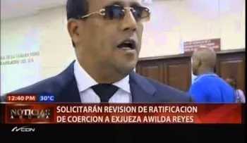 Awilda Reyes solicitará revisión de ratificación de su prisión