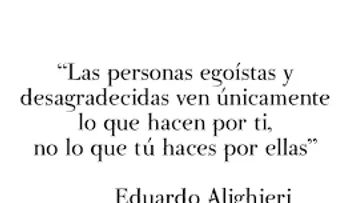 Las personas desagradecidas son egoístas, envidiosas, malcriadas y hablan sin tacto