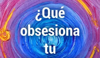 ¡Haz un tes de 2  minutos y averigua tu obsesión más grande de la vida