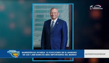 Banreservas avanza 15 posiciones en el ranking de los 1,000 bancos mas importantes del mundo