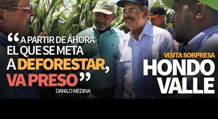 Danilo advierte en Hondo Valle: "...el que se meta a deforestar, va preso" (VIDEO)