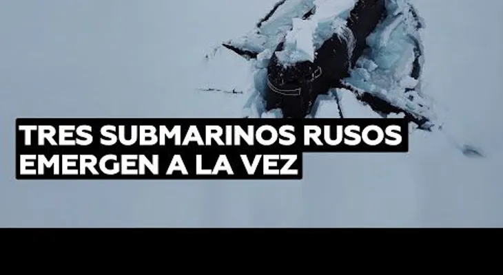 Tres submarinos nucleares rusos emergen por debajo del hielo durante maniobras en el Ártico
