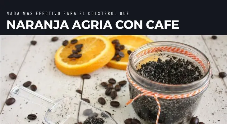 Baja el colesterol, pero ya, con una naranja agria y café amargo; otros remedios que funcionan