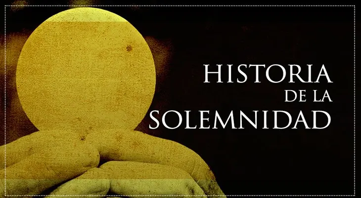 Historia de la Solemnidad del Corpus Christi