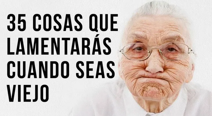 Cuando llegues a viejo te lamentaras no haber hecho estas cosas ¡Todavía estas a tiempo!