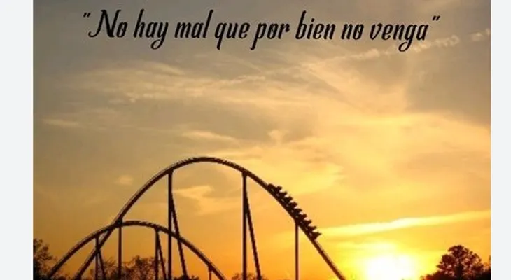 No hay mal que por bien no venga