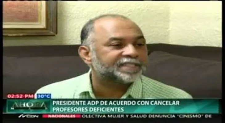 Presidente ADP de acuerdo con cancelar profesores deficientes