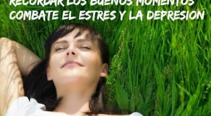 Recordar buenos momentos combate estrés y depresión