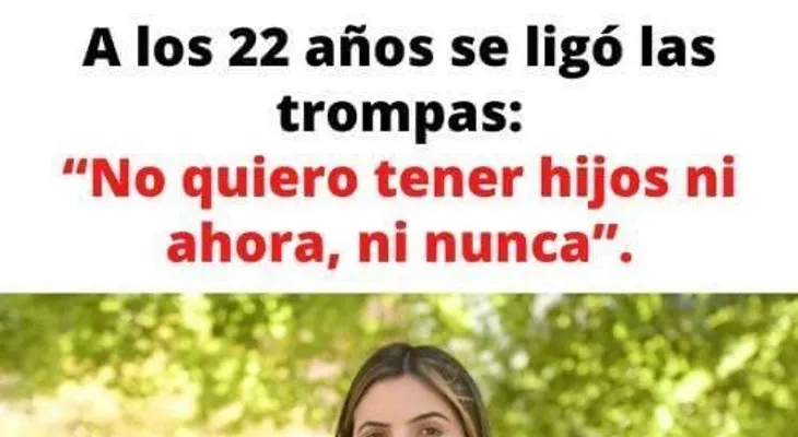 A los 22 años se ligó las trompas: "No quiero tener hijos ni ahora, ni nunca"