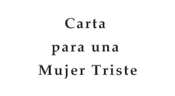 Carta para una mujer triste?"vuelve a ser tu" 