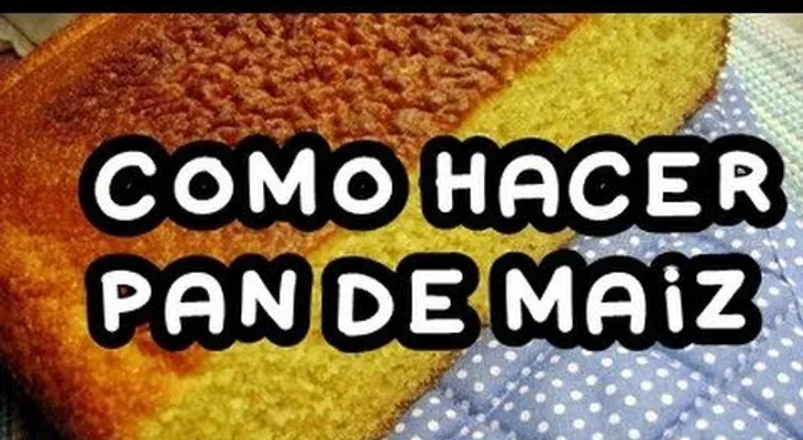 Cómo hacer un delicioso y rico pan de maíz; muy fácil de preparar
