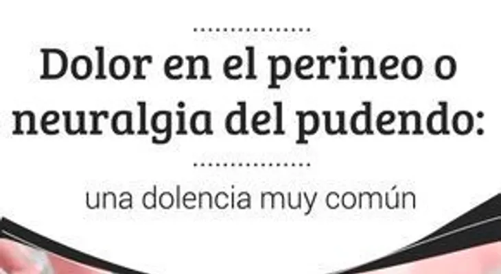 Dolor en el perineo o neuralgia del pudendo: una dolencia muy común