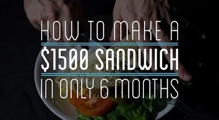 Cómo hacer un sándwich de 1.500 dólares en solo 6 meses