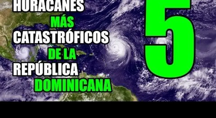 Los 5 huracanes más catastróficos, de la República Dominicana