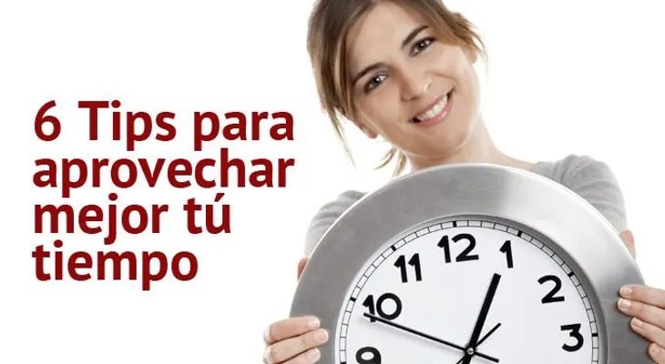 6 Tips para aprovechar mejor el tiempo