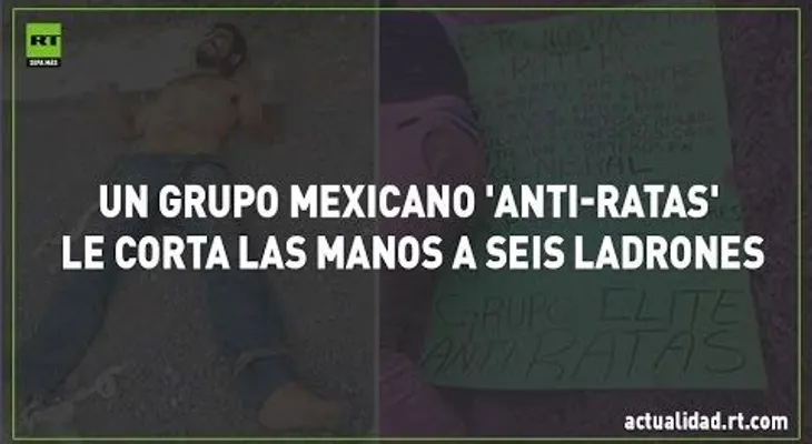 Un grupo mexicano hace Justicia por sus propias manos cortándole las manos a seis ladrones (VIDEO)